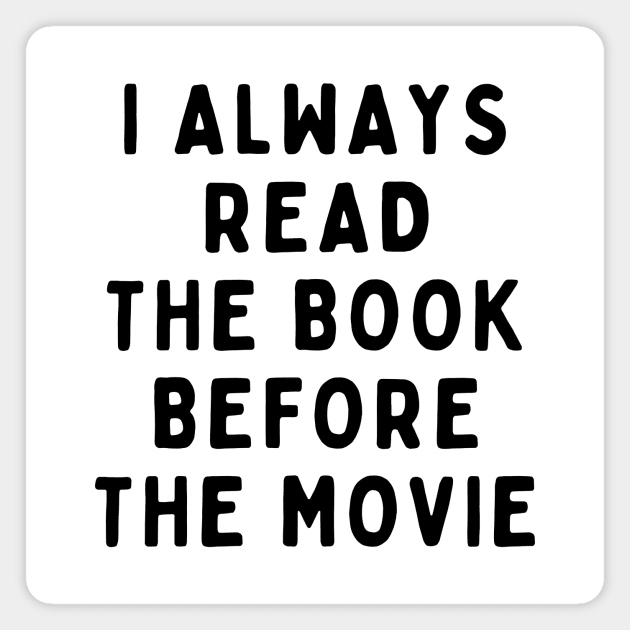 I Always Read The Book Before The Movie, Funny White Lie Party Idea Outfit, Gift for My Girlfriend, Wife, Birthday Gift to Friends Magnet by All About Midnight Co